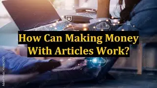 How Can Making Money With Articles Work?