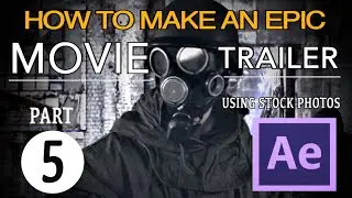 HOW TO MAKE AN EPIC MOVIE TRAILER IN AFTER EFFECTS - Part 5