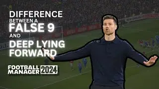 Difference Between The  False 9 and The Deep Lying Forward Role In Football Manager 2024