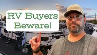 RV Buyer BEWARE// The RV Industry is NOT the Auto Industry// Setting Appropriate Expectations