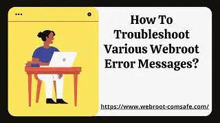 How To Troubleshoot Various Webroot Error Messages?