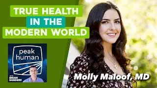 True Health in the Modern World w/ Dr  Molly Maloof | Peak Human podcast