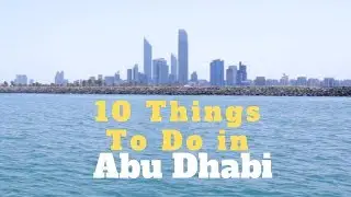 Top 10 Things To Do in Abu Dhabi | Curly Tales