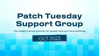 Patch Tuesday Support Group Webinar - October 2023 - Patch My PC