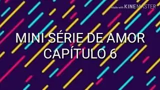 MINI SÉRIE DE AMOR CAPÍTULO 6 | novelinha da Barbie