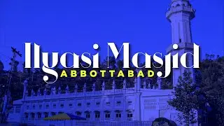 Documentary of Ilyasi Masjid in Abbottabad  | Abbottwolf Studio