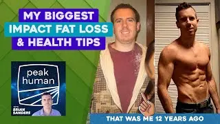 My biggest impact fat loss & health tips w/ Brian Sanders | Peak Human podcast