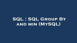 SQL : SQL Group By and min (MySQL)