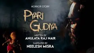 Pyari Gudiya | Anulata Raj Nair | Horror Story | Neelesh Misra