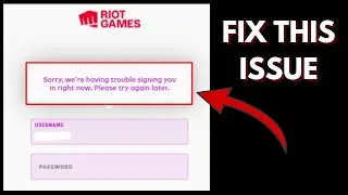 Riot Client Valorant "Sorry we're having trouble signing you in right now. please try again later"