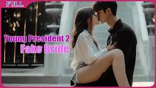 Young President 2 Fake Bride | Sweet Love Story Romance film English, Full Movie HD