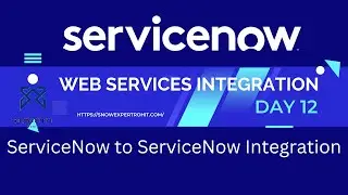 Web Services Integration Day 12 | ServiceNow to ServiceNow Integration