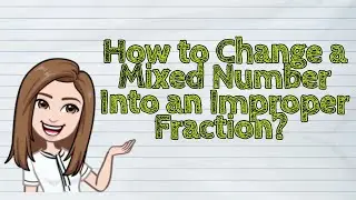 (MATH) How to Change a Mixed Number Into an Improper Fraction? | #iQuestionPH