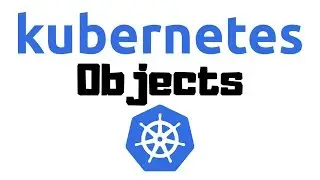 The Kubernetes Objects You Need to Understand