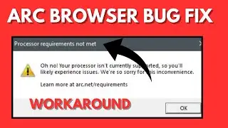 Fix - Arc Browser "Processor Requirement Not Met Windows 11/10 Issue