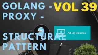 Vol39 - Structural pattern - Proxy - Golang - Nhập Môn Cơ Bản