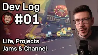 Dev Log 01 - Life, Projects, Jams & Channel