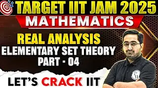 IIT JAM 2025: Real Analysis : Elementary Set Theory Part - 4 for IIT JAM | IIT JAM Mathematics 2025