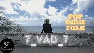 RELAXATION PLAYLIST OF POP/INDIE/FOLK BY  7_VAD_7 TOP OF SPOTIFY/YOUTUBE/APPLEMUSIC/SHAZAM