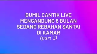 Bumil Cantik Live || Mengandung 8 Bulan Sedang Rebahan Santai di Kamar (part2)