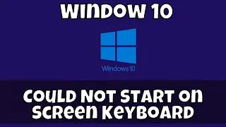 Could Not Start on Screen Keyboard Window 10