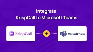 KrispCall INTEGRATION with Microsoft Teams | Unlock Real-Time Collaboration