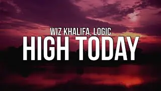 Wiz Khalifa - High Today (Lyrics) ft. Logic