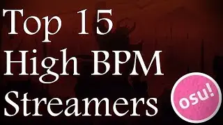 Top 15 High BPM Streamers in osu!