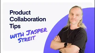 Product Collaboration Tips with Jasper Streit