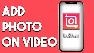 How To Add Photo On Video InShot - Full Guide