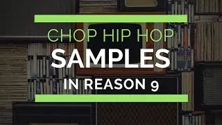 How to chop hip hop vocal samples in Reason 9 Using Kong