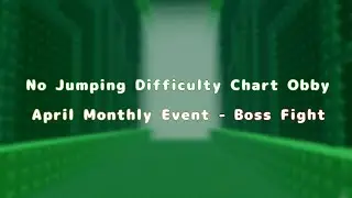 No Jumping Difficulty Chart Obby: April Monthly Event 2023 - Boss Fight (mobile)