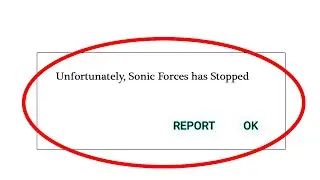 How to Fix Sonic Forces App Unfortunately Has Stopped Error in Android