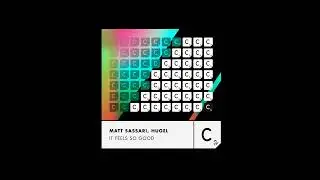 Matt Sassari, Hugel - It Feels So Good - Extended Mix