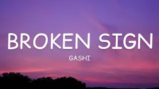 GASHI - Broken Sign (Lyrics)🎵