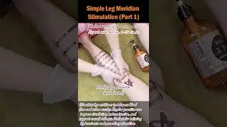 Simple Leg Meridian Stimulation (Part 1)