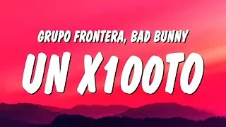 Grupo Frontera x Bad Bunny - un x100to (Letra/Lyrics)