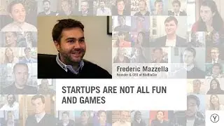 Startups Are Not All Fun and Games | Frederic Mazzella