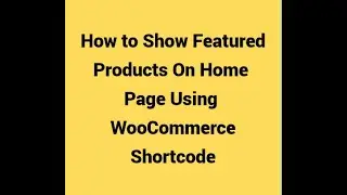 How to display Featured Products on Home page using WooCommerce Shortcode || Products on Homepage