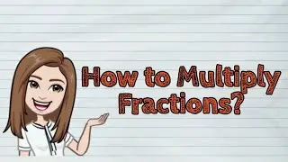 (MATH) How to Multiply Fractions? | #iQuestionPH