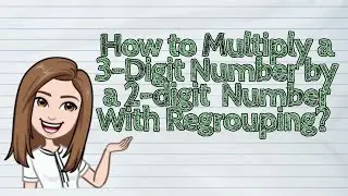 (MATH) How to Multiply a 3-Digit Number by a 2-digit  Number With Regrouping? | #iQuestionPH