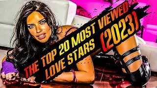 THE TOP 20 MOST VIEWED LOVE STARS (2023)