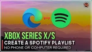 How to Create a Spotify Playlist on Xbox WITHOUT a Phone or Computer