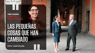 Las pequeñas cosas que han cambiado. Por Fabrizio Mejía ¬ Video columna