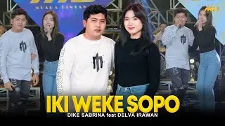 DIKE SABRINA Feat. DELVA IRAWAN - IKI WEKE SOPO | Feat. BINTANG FORTUNA (Official Music Video)