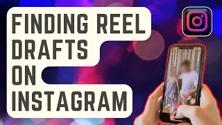 EASY STEPS: Finding Reel Drafts On Instagram [Updated Steps]