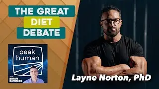 The Great Diet Debate w/ Layne Norton, PhD | Peak Human Podcast