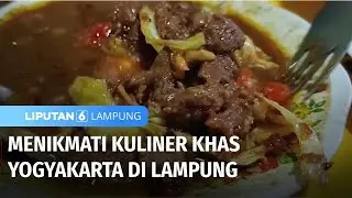 Tak Usah Jauh untuk Menikmati Kuliner Khas Yogyakarta, di Lampung Juga Ada Loh! | Liputan 6 Lampung