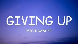 Michigander - Giving Up (Lyrics)🎵