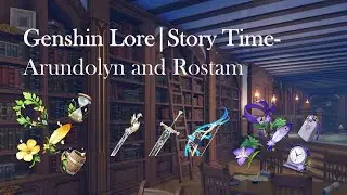 Genshin Impact Story Time | Arundolyn and Rostam